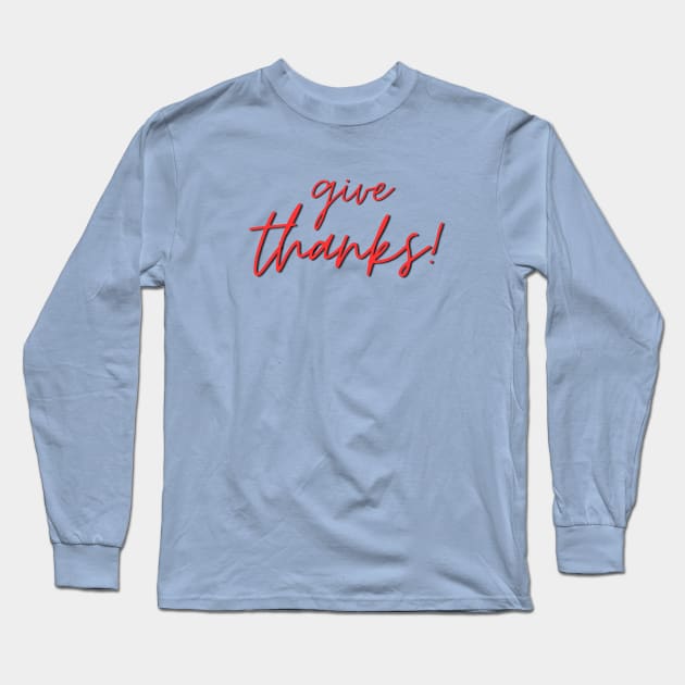 Give Thanks | Christian Typography Long Sleeve T-Shirt by All Things Gospel